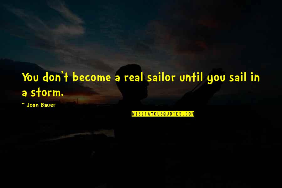 Joan Bauer Quotes By Joan Bauer: You don't become a real sailor until you