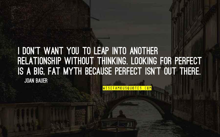 Joan Bauer Quotes By Joan Bauer: I don't want you to leap into another Joan Bauer Quotes By Joan Bauer: I don't want you to leap into another