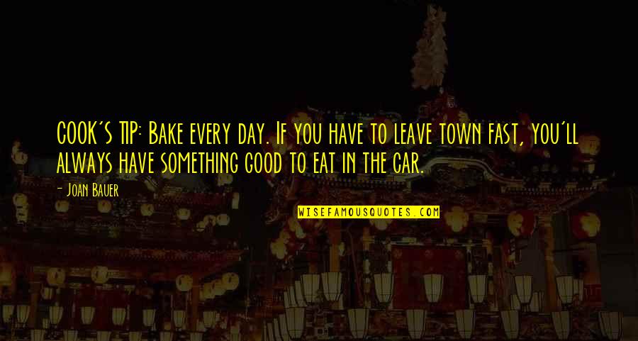 Joan Bauer Quotes By Joan Bauer: COOK'S TIP: Bake every day. If you have