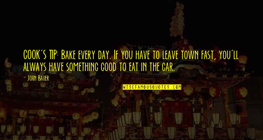 Joan Bauer Quotes By Joan Bauer: COOK'S TIP: Bake every day. If you have Joan Bauer Quotes By Joan Bauer: COOK'S TIP: Bake every day. If you have