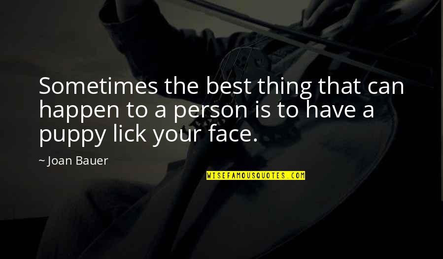 Joan Bauer Quotes By Joan Bauer: Sometimes the best thing that can happen to Joan Bauer Quotes By Joan Bauer: Sometimes the best thing that can happen to