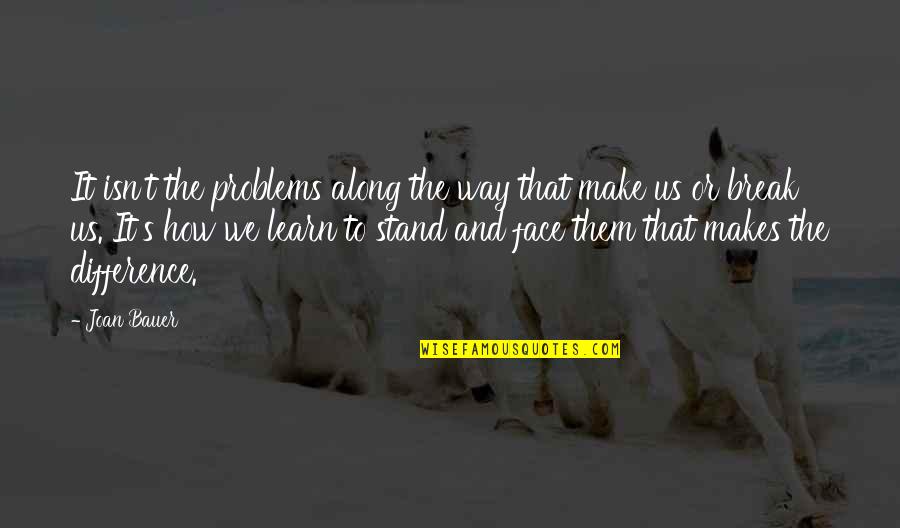 Joan Bauer Quotes By Joan Bauer: It isn't the problems along the way that Joan Bauer Quotes By Joan Bauer: It isn't the problems along the way that