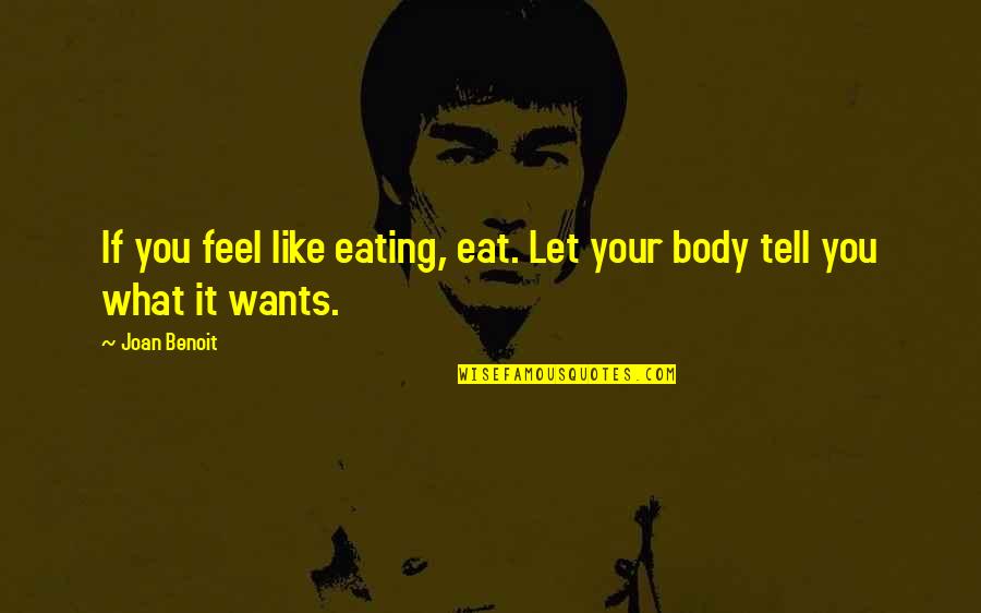 Joan Benoit Quotes By Joan Benoit: If you feel like eating, eat. Let your