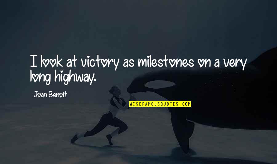 Joan Benoit Quotes By Joan Benoit: I look at victory as milestones on a