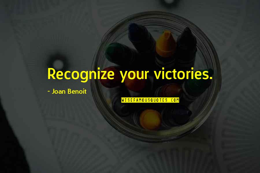 Joan Benoit Quotes By Joan Benoit: Recognize your victories.