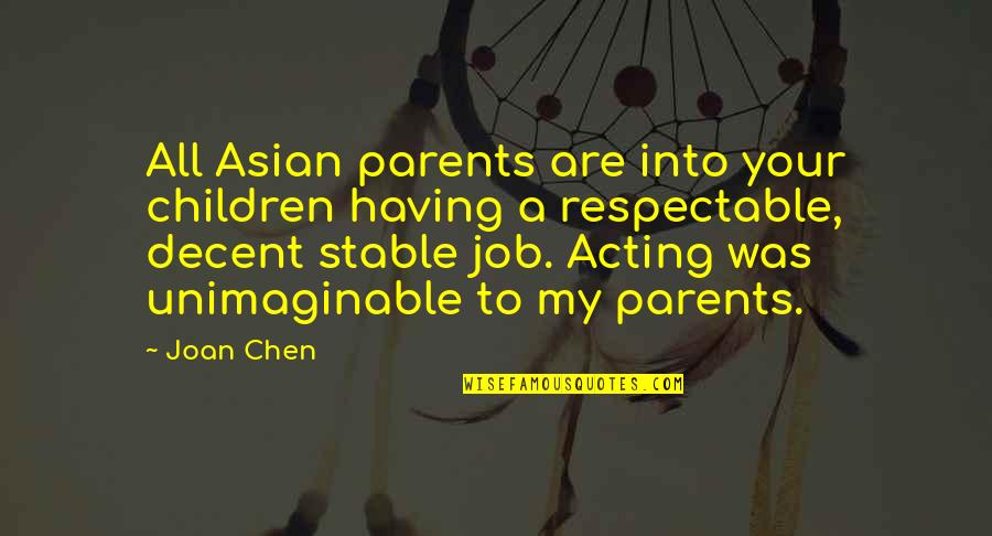 Joan Chen Quotes By Joan Chen: All Asian parents are into your children having
