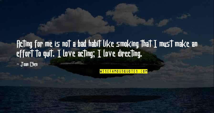 Joan Chen Quotes By Joan Chen: Acting for me is not a bad habit Joan Chen Quotes By Joan Chen: Acting for me is not a bad habit