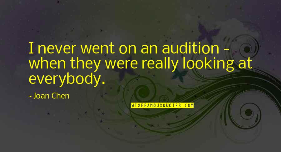 Joan Chen Quotes By Joan Chen: I never went on an audition - when