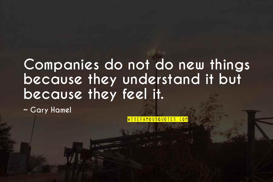 Joan Clarke Movie Quotes By Gary Hamel: Companies do not do new things because they