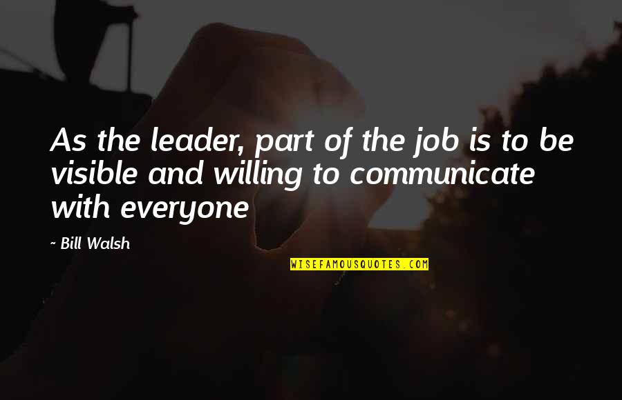 Joan Clarke Quotes By Bill Walsh: As the leader, part of the job is