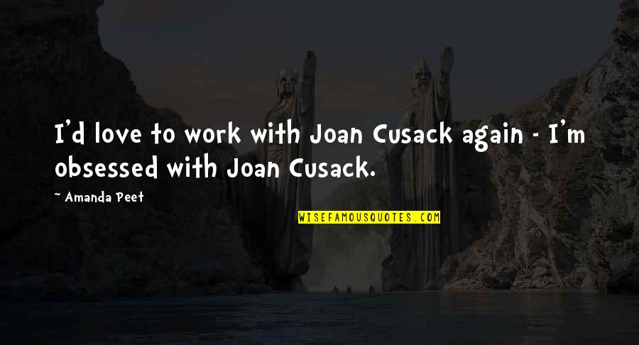 Joan Cusack Quotes By Amanda Peet: I'd love to work with Joan Cusack again