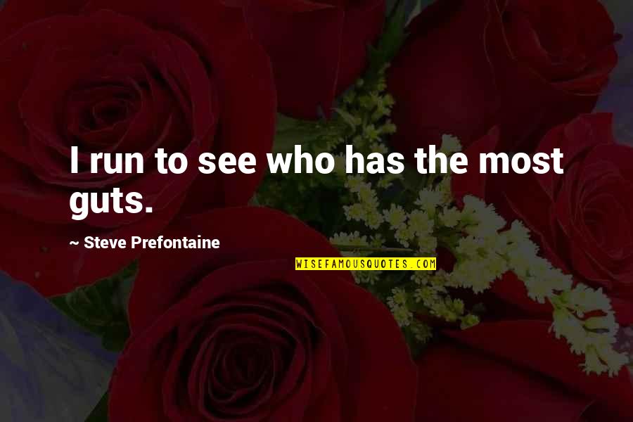 Joan Cusack Quotes By Steve Prefontaine: I run to see who has the most