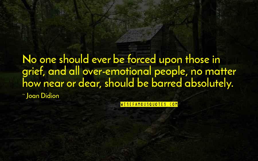 Joan Didion Quotes By Joan Didion: No one should ever be forced upon those