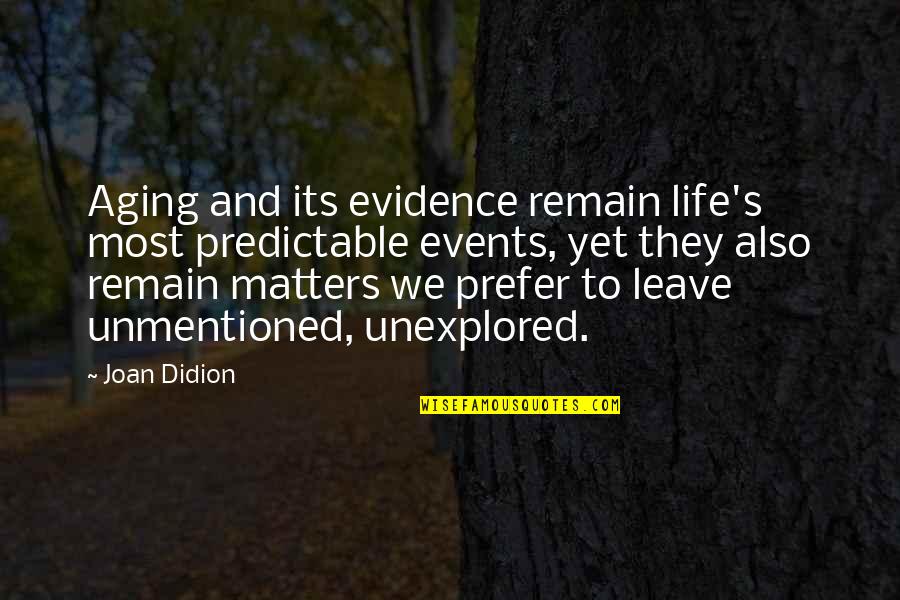 Joan Didion Quotes By Joan Didion: Aging and its evidence remain life's most predictable