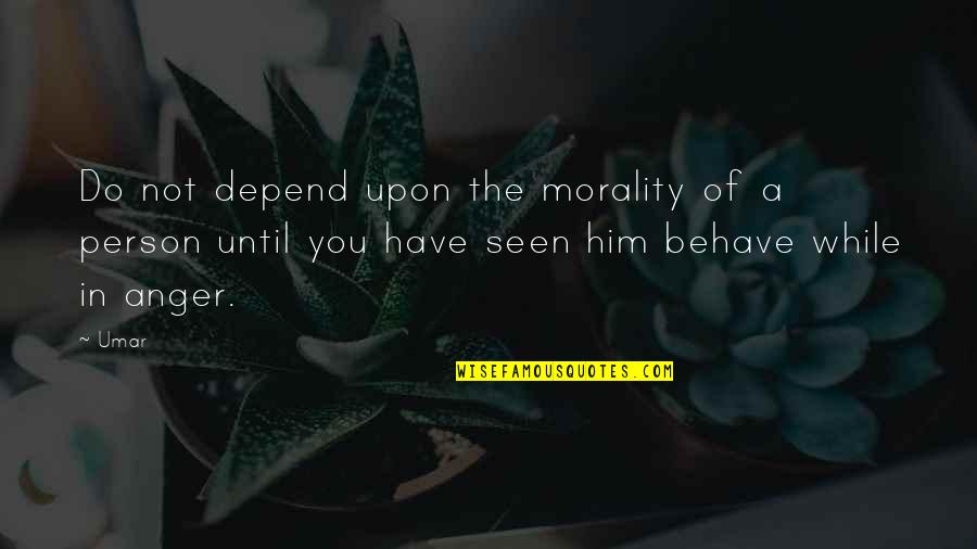 Joan Elliott Sentiments Quotes By Umar: Do not depend upon the morality of a
