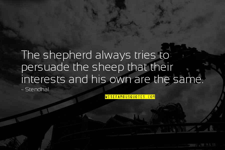 Joan Feynman Quotes By Stendhal: The shepherd always tries to persuade the sheep