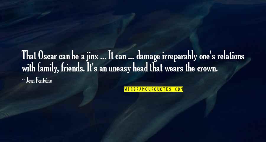 Joan Fontaine Quotes By Joan Fontaine: That Oscar can be a jinx ... It Joan Fontaine Quotes By Joan Fontaine: That Oscar can be a jinx ... It