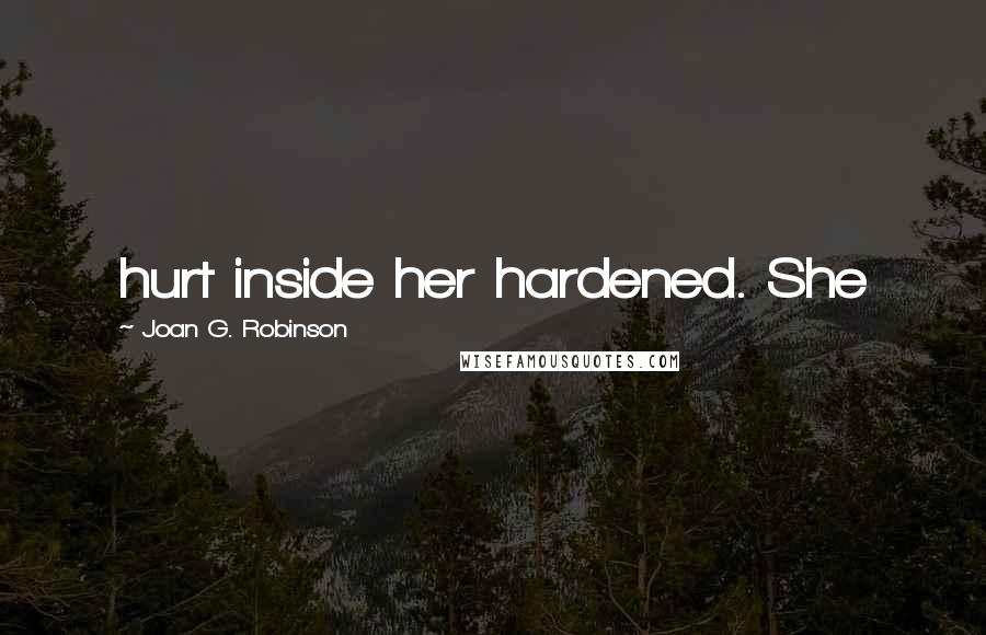 Joan G. Robinson quotes: hurt inside her hardened. She