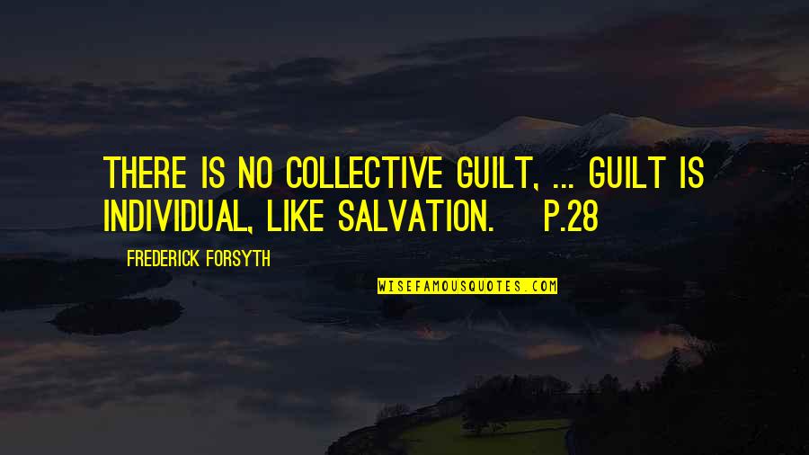 Joan Hickson Quotes By Frederick Forsyth: There is no collective guilt, ... guilt is Joan Hickson Quotes By Frederick Forsyth: There is no collective guilt, ... guilt is