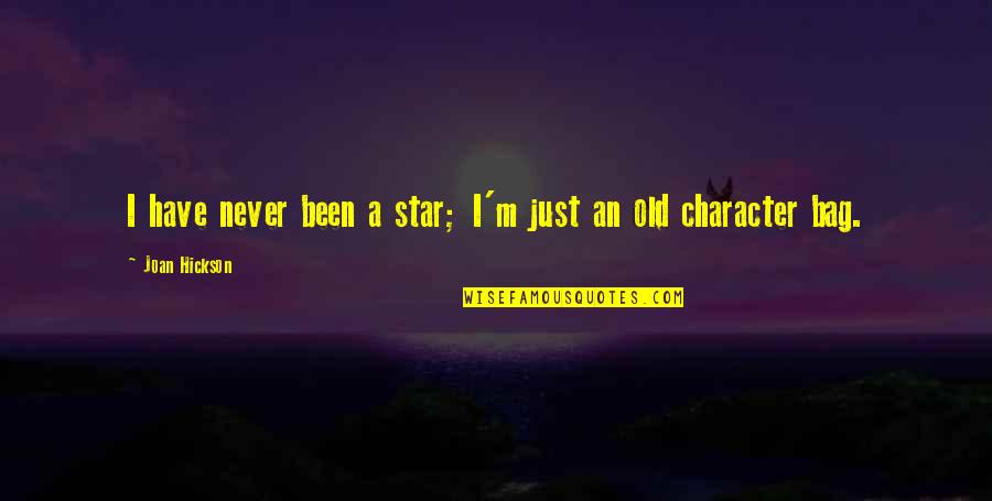 Joan Hickson Quotes By Joan Hickson: I have never been a star; I'm just Joan Hickson Quotes By Joan Hickson: I have never been a star; I'm just