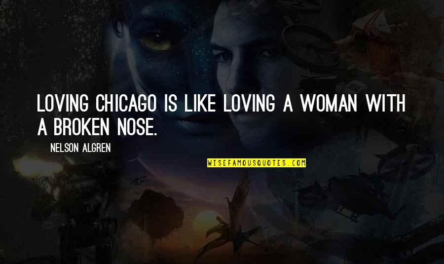 Joan Hickson Quotes By Nelson Algren: Loving Chicago is like loving a woman with