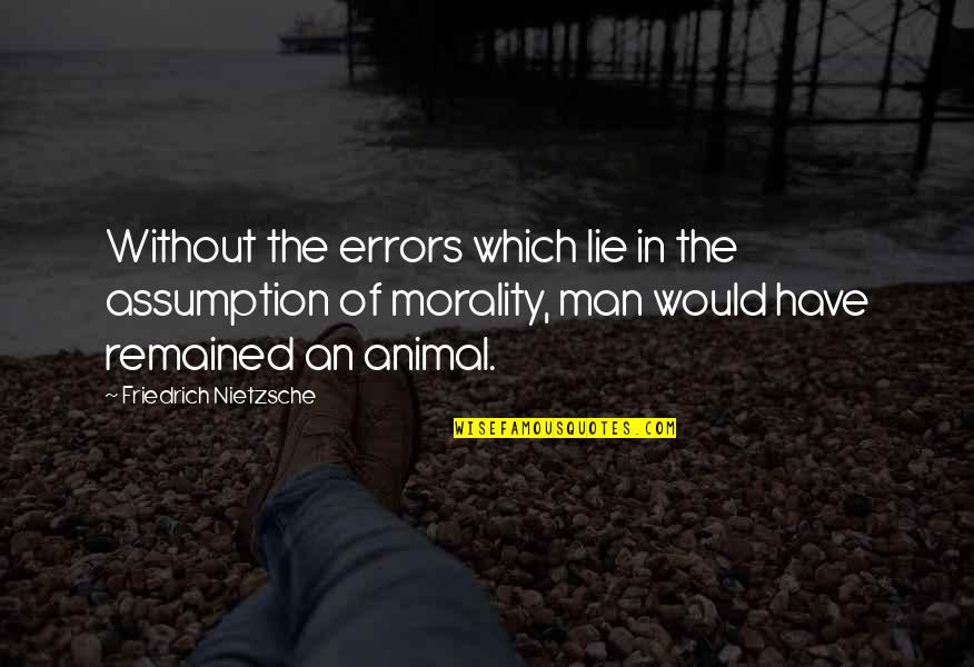 Joan Jett And The Blackhearts Quotes By Friedrich Nietzsche: Without the errors which lie in the assumption Joan Jett And The Blackhearts Quotes By Friedrich Nietzsche: Without the errors which lie in the assumption