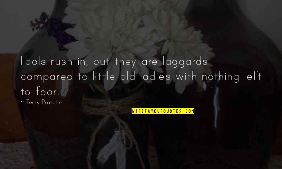 Joan Jett And The Blackhearts Quotes By Terry Pratchett: Fools rush in, but they are laggards compared Joan Jett And The Blackhearts Quotes By Terry Pratchett: Fools rush in, but they are laggards compared