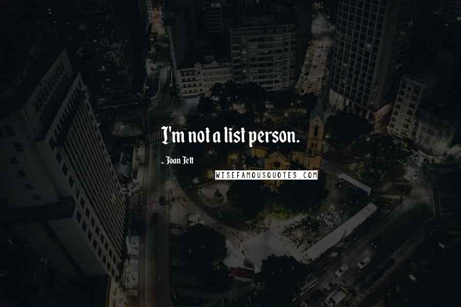 Joan Jett quotes: I'm not a list person.