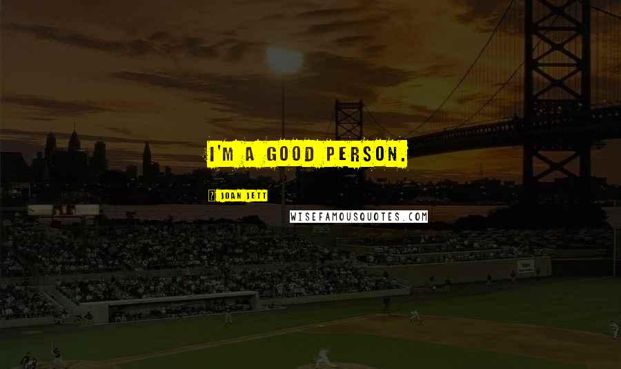Joan Jett quotes: I'm a good person.