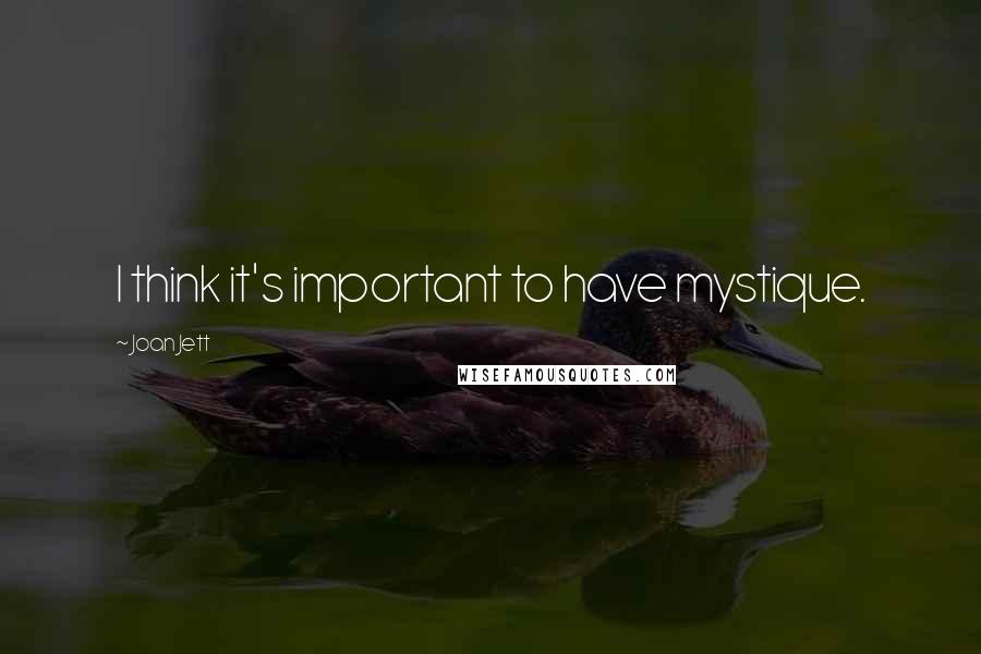 Joan Jett quotes: I think it's important to have mystique.