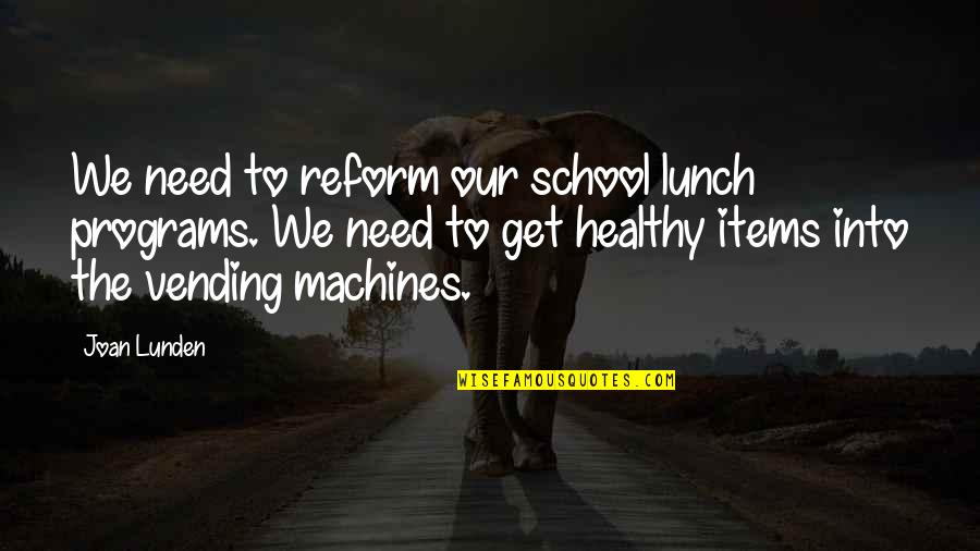 Joan Lunden Quotes By Joan Lunden: We need to reform our school lunch programs.