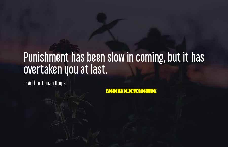 Joan Of Arc 1999 Quotes By Arthur Conan Doyle: Punishment has been slow in coming, but it Joan Of Arc 1999 Quotes By Arthur Conan Doyle: Punishment has been slow in coming, but it