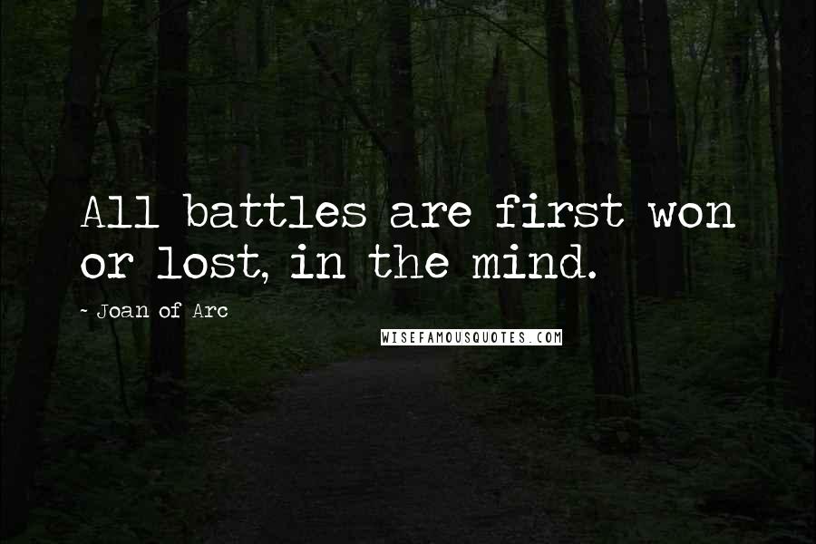 Joan Of Arc quotes: All battles are first won or lost, in the mind.