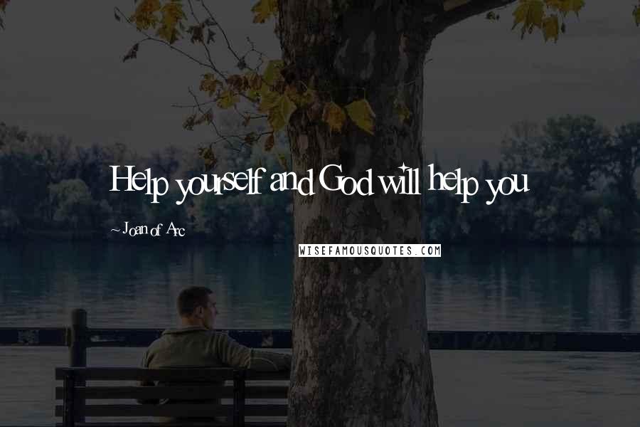 Joan Of Arc quotes: Help yourself and God will help you