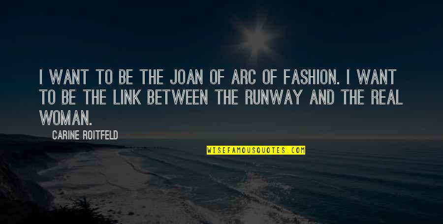 Joan Of Arc Quotes By Carine Roitfeld: I want to be the Joan of Arc