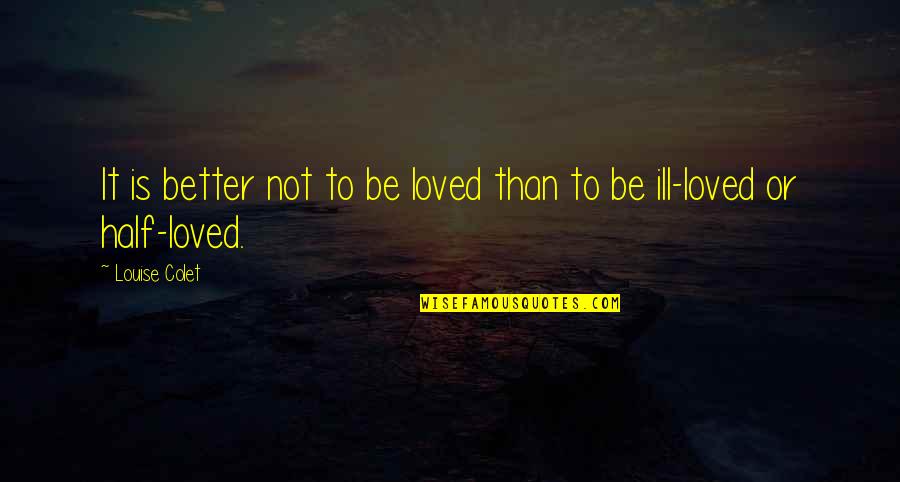 Joan Plowright Quotes By Louise Colet: It is better not to be loved than
