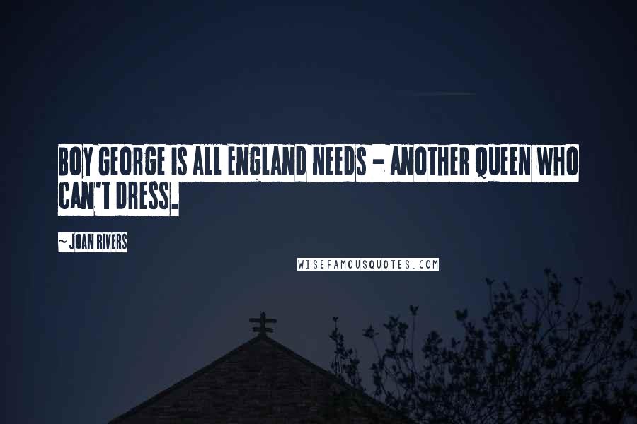 Joan Rivers quotes: Boy George is all England needs - another queen who can't dress.