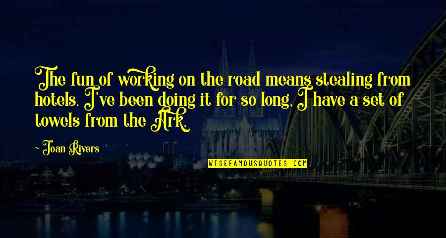 Joan Rivers Quotes By Joan Rivers: The fun of working on the road means