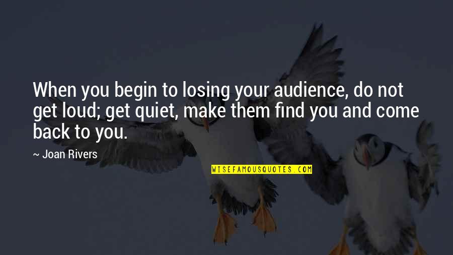 Joan Rivers Quotes By Joan Rivers: When you begin to losing your audience, do Joan Rivers Quotes By Joan Rivers: When you begin to losing your audience, do
