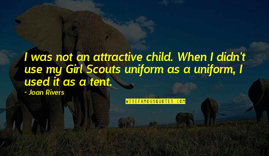 Joan Rivers Quotes By Joan Rivers: I was not an attractive child. When I Joan Rivers Quotes By Joan Rivers: I was not an attractive child. When I