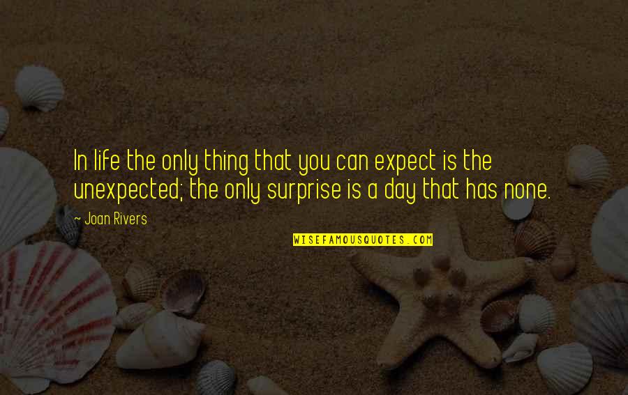 Joan Rivers Quotes By Joan Rivers: In life the only thing that you can Joan Rivers Quotes By Joan Rivers: In life the only thing that you can