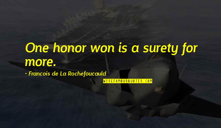 Joan Sims Quotes By Francois De La Rochefoucauld: One honor won is a surety for more. Joan Sims Quotes By Francois De La Rochefoucauld: One honor won is a surety for more.