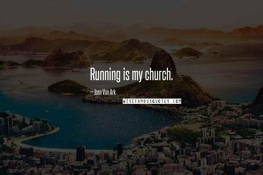 Joan Van Ark quotes: Running is my church.