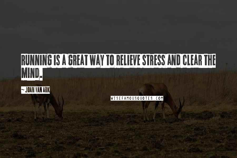 Joan Van Ark quotes: Running is a great way to relieve stress and clear the mind.