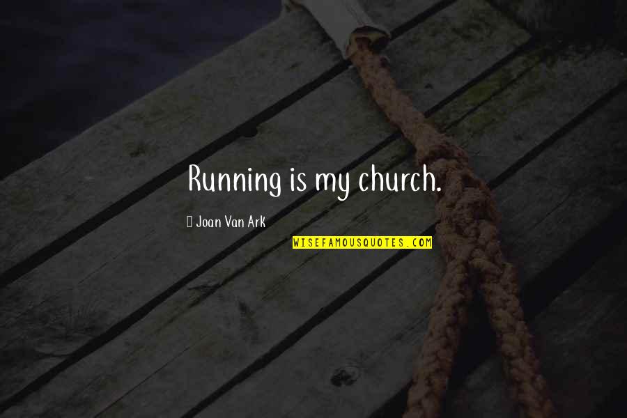 Joan Van Ark Quotes By Joan Van Ark: Running is my church.