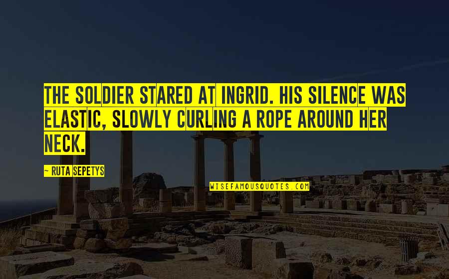 Joana D'arc Quotes By Ruta Sepetys: The soldier stared at Ingrid. His silence was
