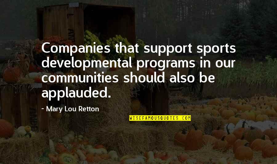 Joanclair Richter Quotes By Mary Lou Retton: Companies that support sports developmental programs in our Joanclair Richter Quotes By Mary Lou Retton: Companies that support sports developmental programs in our