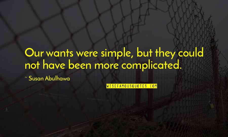 Joaneen Quotes By Susan Abulhawa: Our wants were simple, but they could not