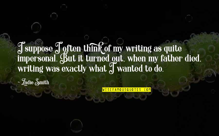 Joanie Greggains Quotes By Zadie Smith: I suppose I often think of my writing