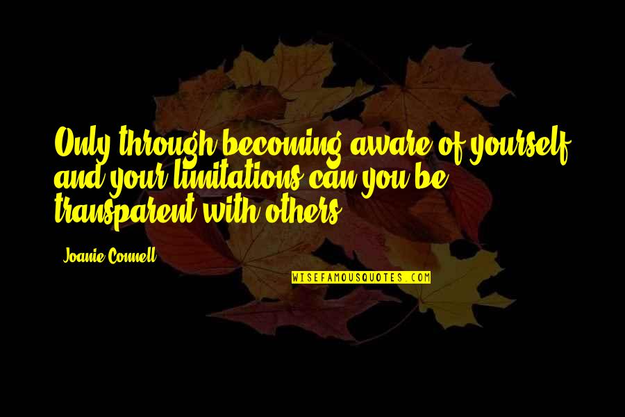 Joanie Quotes By Joanie Connell: Only through becoming aware of yourself and your